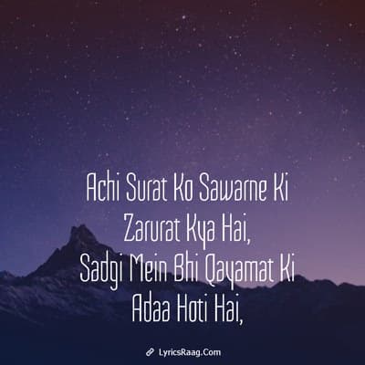 achi surat ko sawarne ki zaroorat kya hai lyrics Sadgi mein bhi qayamat