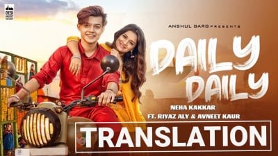 Daily Daily Song | Lyrics Translation | Neha Kakkar | Riyaz Aly