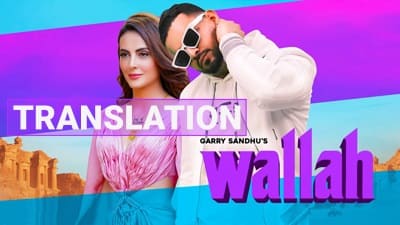 Wallah Song Lyrics Translation | Garry Sandhu