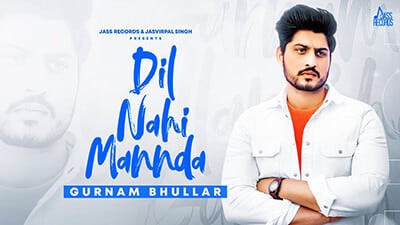 Dil Nahi Mannda Lyrics – Gurnam Bhullar