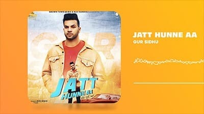 Jatt Hunne Aa Lyrics – Gur Sidhu