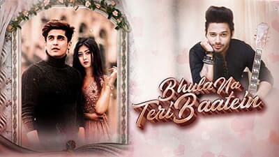 Bhula Na Teri Baatein Lyrics – Stebin Ben Ft. Bhavin B & Sana K