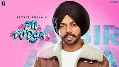 Dil Todeya Lyrics – Satbir Aujla