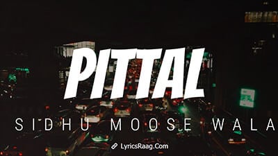 Pittal Lyrics – Sidhu Moose Wala | Byg Byrd