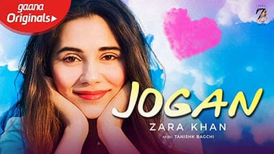 Jogan Lyrics – Zara Khan Ft. Tanishk Bagchi | Gaana Originals