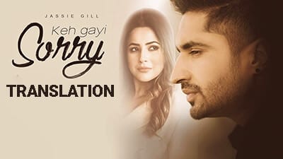 Keh Gayi Sorry Lyrics Translation – Jassi Gill & Shehnaaz Gill