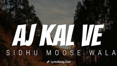 Aj Kal Ve Lyrics – Sidhu Moose Wala Ft. Nick Dhammu