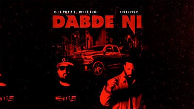 Dabde Ni Lyrics – Dilpreet Dhillon Ft. Jimmy Kaler | Intense