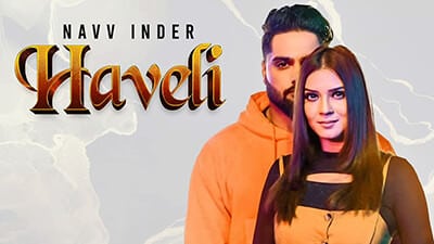 Haveli Lyrics – Navv Inder | Punjabi Song