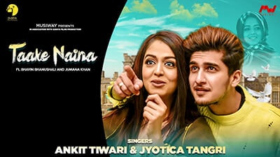 Taake Naina Lyrics (Hindi) – Ankit Tiwari | Bhavin Bhanushali & Jumana Khan