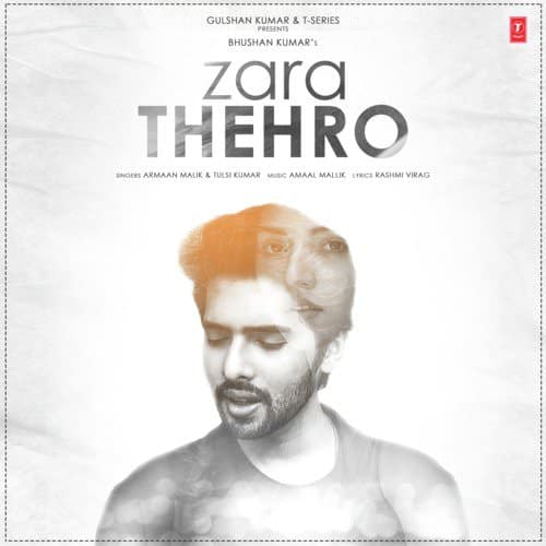 Zara Thehro Hindi lyrics by Amaal Mallik, Armaan Malik, Tulsi Kumar