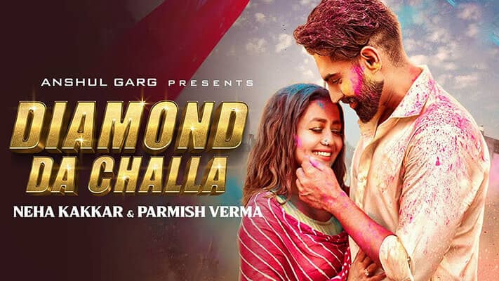 Diamond Da Challa Lyrics – Neha Kakkar & Parmish Verma