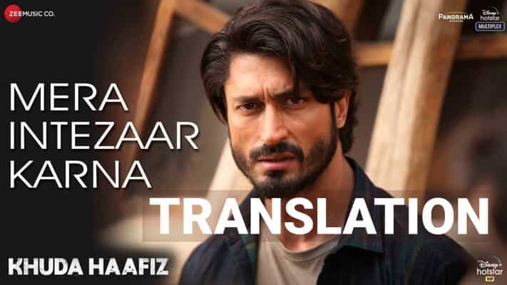 Mera Intezaar Karna Lyrics Translation – Khuda Haafiz (2020)