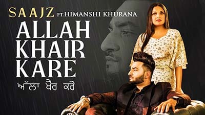 Allah Khair Kare Lyrics – Saajz Ft. Himanshi Khurana