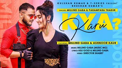 Kya Karu Lyrics Translation – Millind Gaba & Parmpara Thakur