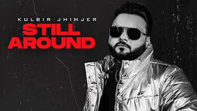 Still Around Lyrics – Kulbir Jhinjer | Gucci Da Sapp