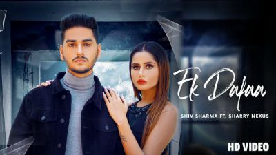 Ek Dafaa Lyrics – Shiv Sharma, Sharry Nexus
