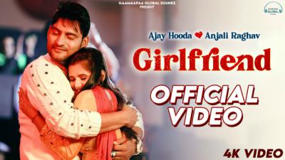 Girlfriend Lyrics – Ajay Hooda