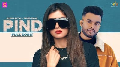 Pind Lyrics – Shipra Goyal, Romey Maan