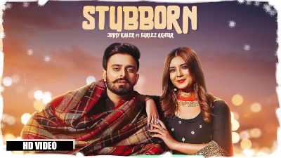 STUBBORN Lyrics – Jimmy Kaler, Gurlez Akhtar