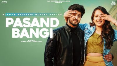 Pasand Bangi Lyrics – Gurnam Bhullar, Gurlez Akhtar