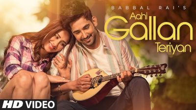 Aahi Gallan Teriyan Lyrics – Babbal Rai, Mahira Sharma