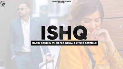 Ishq Lyrics – Garry Sandhu, Shipra Goyal, Myles Castello