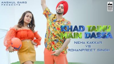 KHAD TAINU MAIN DASSA Lyrics – Neha Kakkar, Rohanpreet Singh