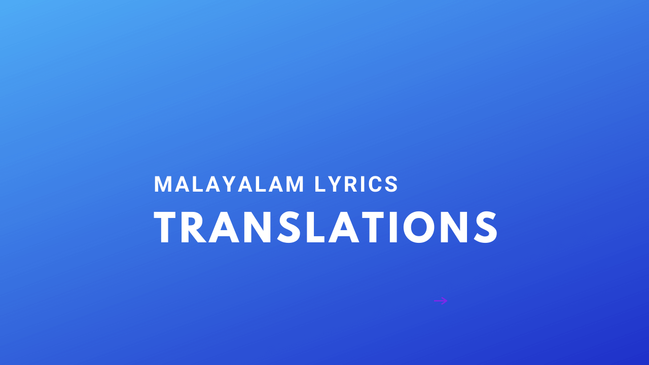 Translations for Malayalam Songs Lyrics English Meaning of Malayalam Lyrics