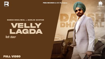 VELLY LAGDA Lyrics – DARSH DHALIWAL, GURLEZ AKHTAR