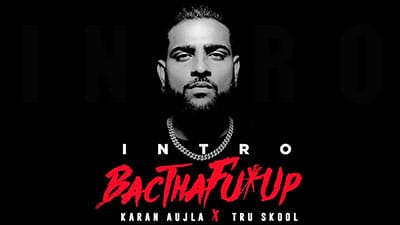 BacTHAfu*UP (Intro) Lyrics – KARAN AUJLA