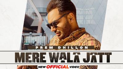 Mere Wala Jatt Lyrics – Prem Dhillon