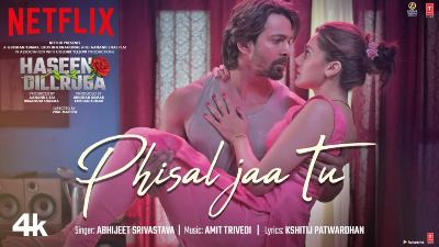 Phisal Jaa Tu Lyrics – Abhijeet Srivastava | Haseen Dillruba |