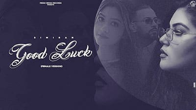 Good Luck Female Version Lyrics — Simiran Kaur Dhadli