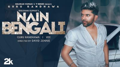 Nain Bengali Lyrics – Guru Randhawa