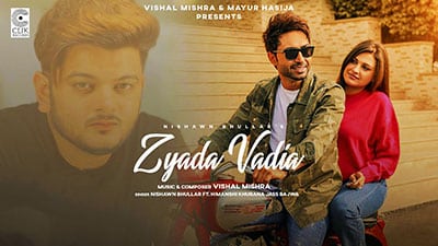Zyada Vadia Lyrics – Nishawn Bhullar, Vishal Mishra