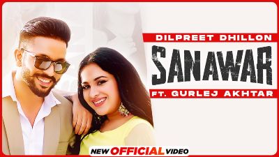 Sanawar Lyrics — Dilpreet Dhillon | Gurlej Akhtar