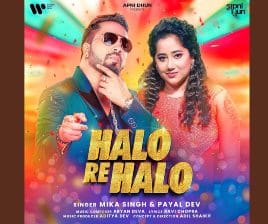 Halo Re Halo Lyrics — Mika Singh | Payal Dev