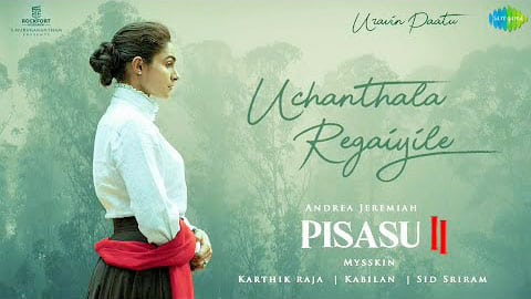 Uchanthala Regaiyile Lyrics — Pisasu 2 | Sid Sriram