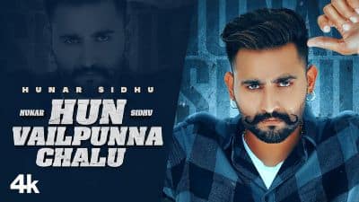 Hun Vailpunna Chalu Lyrics — Hunar Sidhu