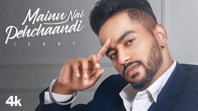 Mainu Nai Pehchaandi Lyrics — Jerry