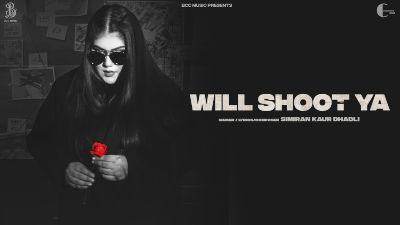 Will Shoot Ya Lyrics — Simiran Kaur Dhadli