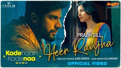 Heer Ranjha Lyrics — Kade Haan Kade Naa | Prabh Gill