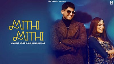 Mithi Mithi Lyrics — Gurnam Bhullar | Mannat Noor