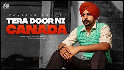 Tera Door Ni Canada Lyrics — Pavitar Lassoi