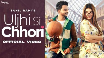 Uljhi Si Chhori Lyrics — Sahil Rahi