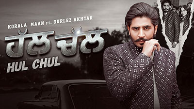 Hul Chul Lyrics — Gurlez Akhtar | Korala Maan
