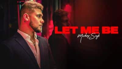 Let Me Be Lyrics — Mickey Singh
