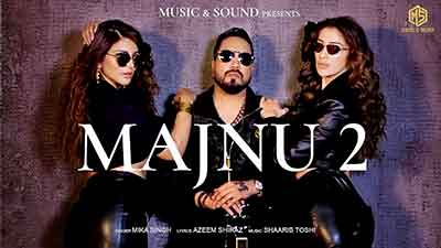 Majnu 2 Lyrics — Mika Singh
