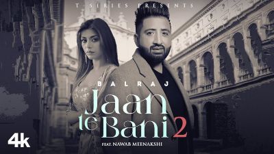 Jaan Te Bani 2 Lyrics — Balraj | Meenakshi | Nawab